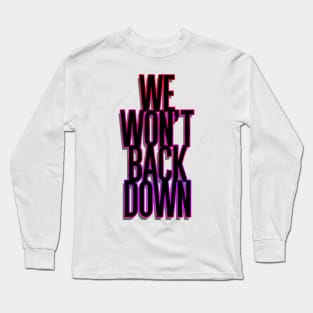 We won't back down Long Sleeve T-Shirt